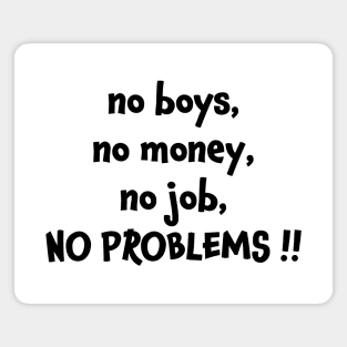 No boys no money no job no problems Magnet